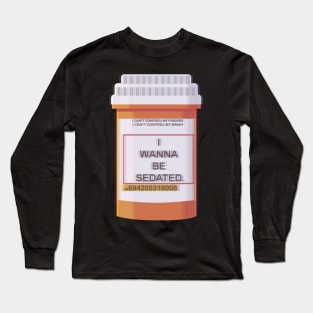 I WANNA BE SEDATED Long Sleeve T-Shirt